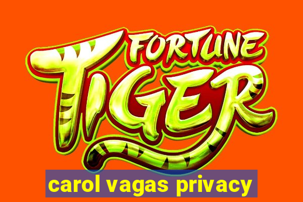 carol vagas privacy